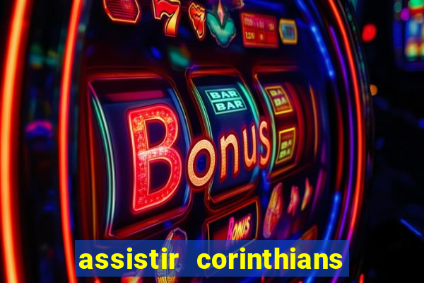 assistir corinthians ao vivo multicanais